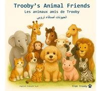 Trooby's Animal Friends: Trooby's Animal Friends in English French and Arabic (Langiuages Fun with Trooby in English French and Arabic)