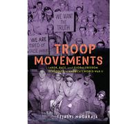 Troop Movements : Labor, Race, and Global Freedom Struggles in America's World War II