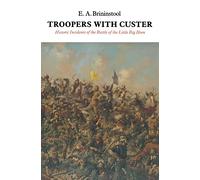 Troopers with Custer: Historic Incidents of the Battle of the Little Big Horn
