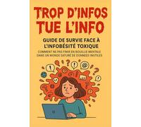 Trop d’infos tue l’info - Guide de survie face à l’infobésité toxique: Un guide de survie drôle et salutaire pour celles et ceux qui veulent penser ... Drôles & Sans Filtre by Nathalie PERSONNE)