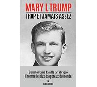 Trop et jamais assez: Comment ma famille a fabriqué l'homme le plus dangereux du monde