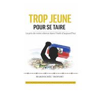 TROP JEUNE POUR SE TAIRE: Le prix de notre silence dans l'Haïti d'aujourd'hui