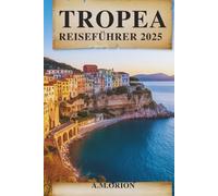 TROPEA REISEFÜHRER 2025: Ein Reiseführer zu Küstenzauber und verborgenen Wundern