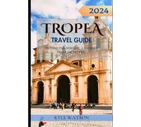 TROPEA TRAVEL GUIDE 2024: “Beyond the Horizon: A Journey through Tropea” (The Travel Companion)