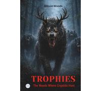TROPHIES: The Woods Where Cryptids Hunt. A Horror Novel