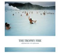 Trophy Fire, The - A Lifetime in the Middle of the Ocean
