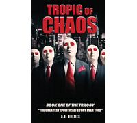 TROPIC of CHAOS (Book One of the Trilogy: The Greatest (Political) Story Ever Told)