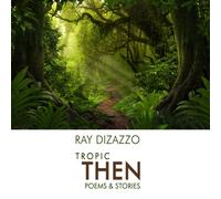 Tropic Then - Poems & Stories