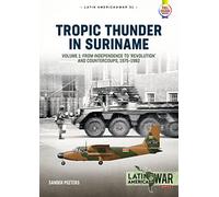 Tropic Thunder in Suriname: Revolution, Coups and War in Suriname, 1975-1992 (Latin America@War)
