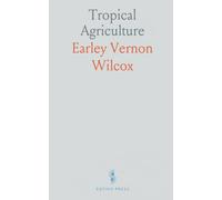 Tropical Agriculture: The Climate, Soils, Cultural Methods, Crops, Live Stock, Commercial Importance and Opportunities of the Tropics