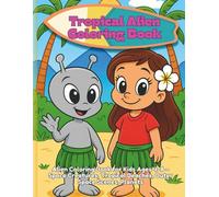Tropical Alien Coloring Book: Alien Coloring Book for Kids Ages 4-8 - Space Creatures, Tropical Beaches, Outer Space Scenes, Planets