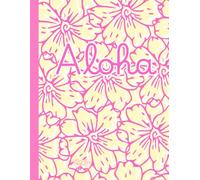 Tropical 'Aloha' Pink And Yellow, Floral, 150 Lined Page, 8x11 Page, Notebook Perfect For School, Learning And Note-Taking: Created With Hand-Drawn Art By: Artist Mary Elisabeth Linder @ MaryEMade