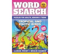Tropical and Exotic Birds Word Search Large Print: 50 Relaxing Tropical Rainforest Escape Puzzles & Brain Games | 600 Words for Adults, Seniors & ... Ultimate Wild World, Word Search Collection)