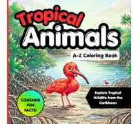 Tropical Animals A-Z Coloring Book: Fun & Educational Coloring Book for Kids Ages 5-10 Featuring Caribbean Wildlife, Animals, and Fun Facts
