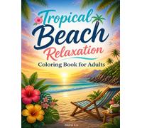 Tropical Beach Relaxation Coloring Book for Adults: Ocean Waves, Palm Trees, Seashells, and Sunny Coastal Scenes for Stress Relief