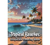 Tropical Beaches Grayscale Coloring Book: Ocean Beach Scenery Coloring Book (8.5 x 11) 30 Pre Shaded Pages of Serene Seaside Landscapes | Relaxing Tropical Beaches Coloring Book for Teens and Adults
