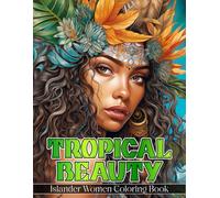 Tropical Beauty - Islander Women Coloring Book: An Adult Coloring Book Featuring Portraits of Attractive Women That Represent Various Islander and ... Cultures: A Timeless Portrait Coloring Books)