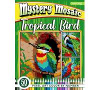 Tropical Bird Mystery Mosaics Color by Number: 50 Pixel Art Tropical Bird Scenes for Nature Enthusiasts (Mystery Mosaic Color By Number Collection)