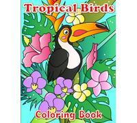 Tropical Birds Coloring Book: Beautiful Exotic Birds in tropical backgrounds. Hand drawn images.