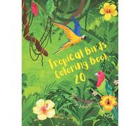 Tropical Birds Coloring Book: Beautiful Rainforest Birds Coloring Book for Stress Relief