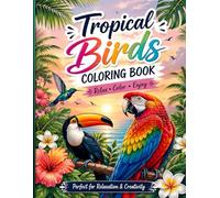 Tropical Birds Coloring Book: Calming Rainforest Bird Illustrations with Tropical Leaves, Flowers, and Decorative Nature Patterns for Creative Relaxation