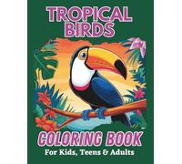 Tropical Birds Coloring Book for Kids, Teens & Adults: Stunningly gorgeous tropical birds in rainforest and island scenes for people of all ages to color.