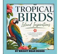 Tropical Birds : Island Inspirations: A Relaxing Coloring Book Featuring Tropical Birds, Island Landscapes, Beach Scenes & Easy-to-Color Nature Designs for Teens, Adults and Seniors