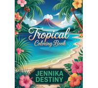 Tropical Coloring Book: For Adults And Teens Featuring 50 Large Print Designs Of Nature, Beautiful Sandy Beaches And Exotic Islands For Stress Relief And Relaxation