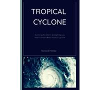 Tropical cyclone: Surviving the Storm: Everything you need to know about tropical cyclone.