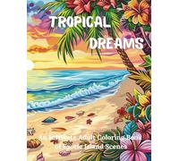 Tropical Dreams: An Intricate Adult Coloring Book of Exotic Island Scenes