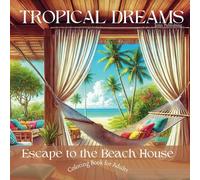 Tropical Dreams: Escape to the Beach House Coloring Book for Adults: Relaxing Coastal Scenes to Unwind and Inspire Creativity