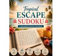 Tropical Escape Sudoku: Large Print Easy to Medium Sudoku Puzzles with Relaxing Tropical Facts for Vacation Vibes and Stress Relief (Travel Escape Sudoku Series)