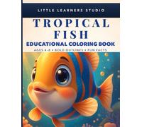 Tropical Fish Coloring Book for Kids Ages 4-8: Big, Easy Pictures with Fun Facts That Make Learning Exciting (Little Learners Studio Fun Facts Educational Coloring Book Series Ages 4-8)