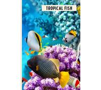 Tropical Fish: Funny Wide Ruled Notebook Gift For Tropical Fish Lovers - Perfect Tropical Fish Gift On Valentine Day/Birthday/Halloween - 6 x 9 Inches - 110 Lined Pages