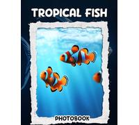 Tropical Fish Photo Book: 40 Pages Vibrant Underwater World Collection Showcasing Colorful Exotic Marine Life In Tropical Aquarium Scenes