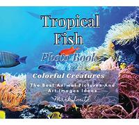 Tropical Fish. Photobook. Colorful Creatures: The Best Animal Pictures and Art Images Ideas