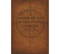 Tropical Fish Scuba Diving Logbook Hawai‘i Edition: Scuba and Snorkel Logbook Featuring Elegant Hawaiian Fish Drawings and Dive Record Pages to explore the Hawaiian Islands