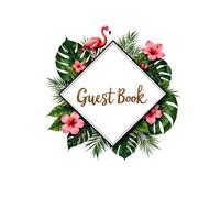 Tropical Flamingo Guest Book - Fun Pink Flamingo & Palm Leaf Themed Hardcover Guest Sign-In Book: for All Occasion Parties, Weddings, Showers, Reunions or Birthdays