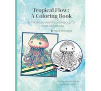 Tropical Flow: A Coloring Book: 36 Tropical - inspired symbols to color and relax (Pop & Whimsical) (Tropical Flow: A Coloring Book Series)