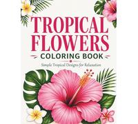 Tropical Flowers Coloring Book: Relaxing Hawaiian Botanical Designs