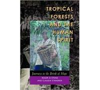 Tropical Forests and the Human Spirit : Journeys to the Brink of Hope