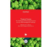 Tropical Forests - The Challenges of Maintaining Ecosystem Services while Managing the Landscape