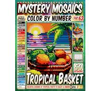 Tropical Fruits Basket Mystery Mosaic Color by Number: 50 Colorful and Relaxing Designs of Tropical Fruits to Enjoy and Unwind with in Pixel Art