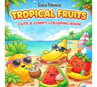 Tropical Fruits: Coloring Book for Adults, Teens and Kids Featuring Super Cute Fruity Characters with Easy and Simple Designs for Relaxation