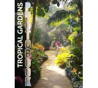 Tropical Gardens: Vibrant Images Of Lush Landscapes For Nature Lovers To Explore And Enjoy