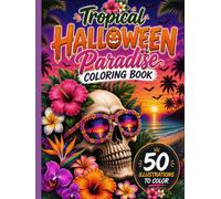 Tropical Halloween Paradise Coloring Book: 50 Spooky Beach, Skull, Pumpkin and Island-Themed Designs for Adults and Teens (Tropical Summer Collection)