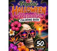 Tropical Halloween Paradise Coloring Book: 50 Spooky Beach, Skull, Pumpkin and Island-Themed Designs for Adults and Teens (Tropical Summer Collection)