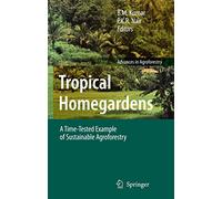 Tropical Homegardens: A Time-Tested Example of Sustainable Agroforestry: 3 (Advances in Agroforestry, 3)