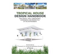Tropical House Design Handbook : Bioclimatic, Safe, Comfortable, Economical and Respectful of the Environment
