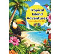 Tropical Island Adventures Coloring Book for Kids: Explore Beaches, Rainforests, Waterfalls, Tropical Animals, Treasure Maps, and Summer Fun in 50 Easy-to-Color Pages for Ages 6-10